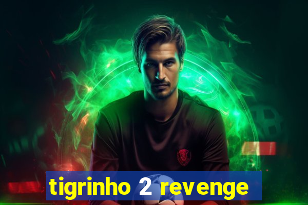 tigrinho 2 revenge